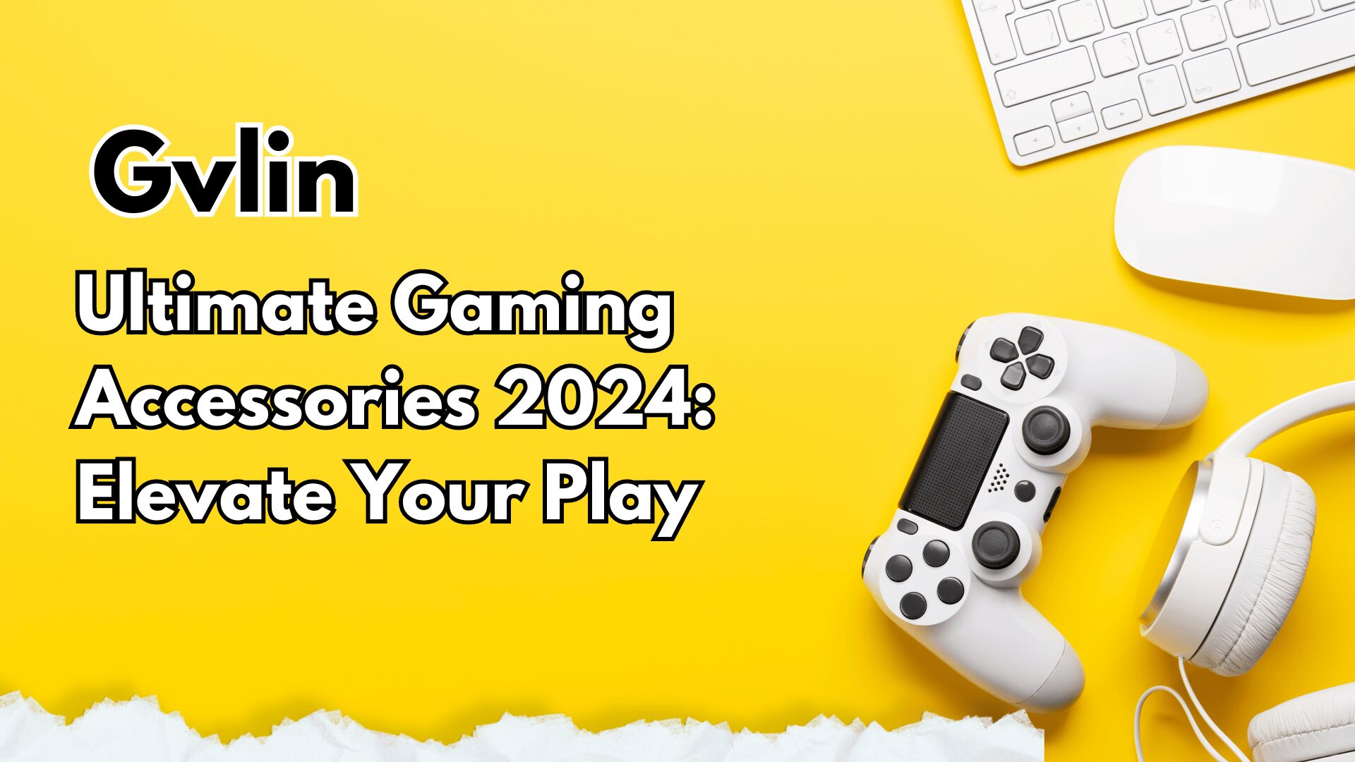 Ultimate Gaming Accessories 2024 Elevate Your Play - Gvlin