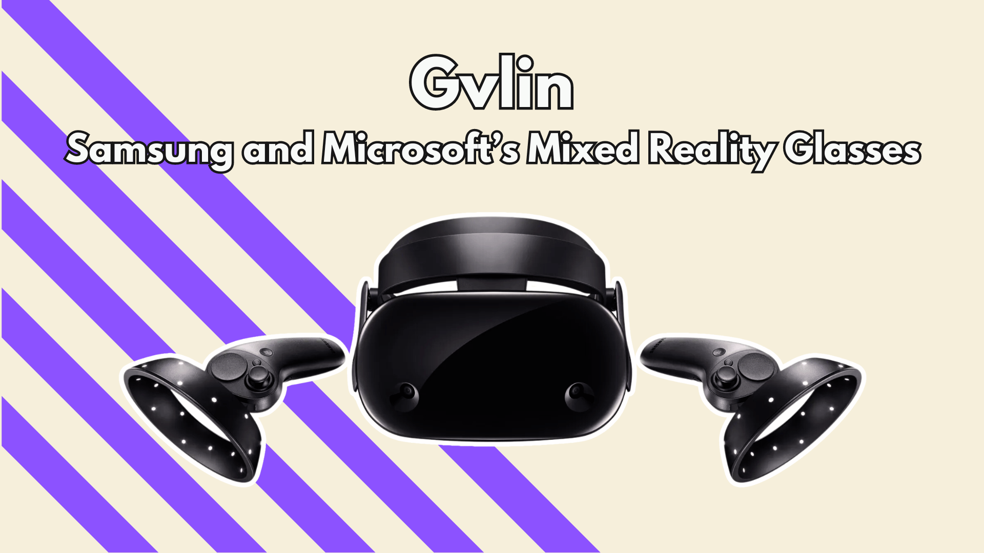 Samsung and Microsoft’s Mixed Reality Glasses - Gvlin