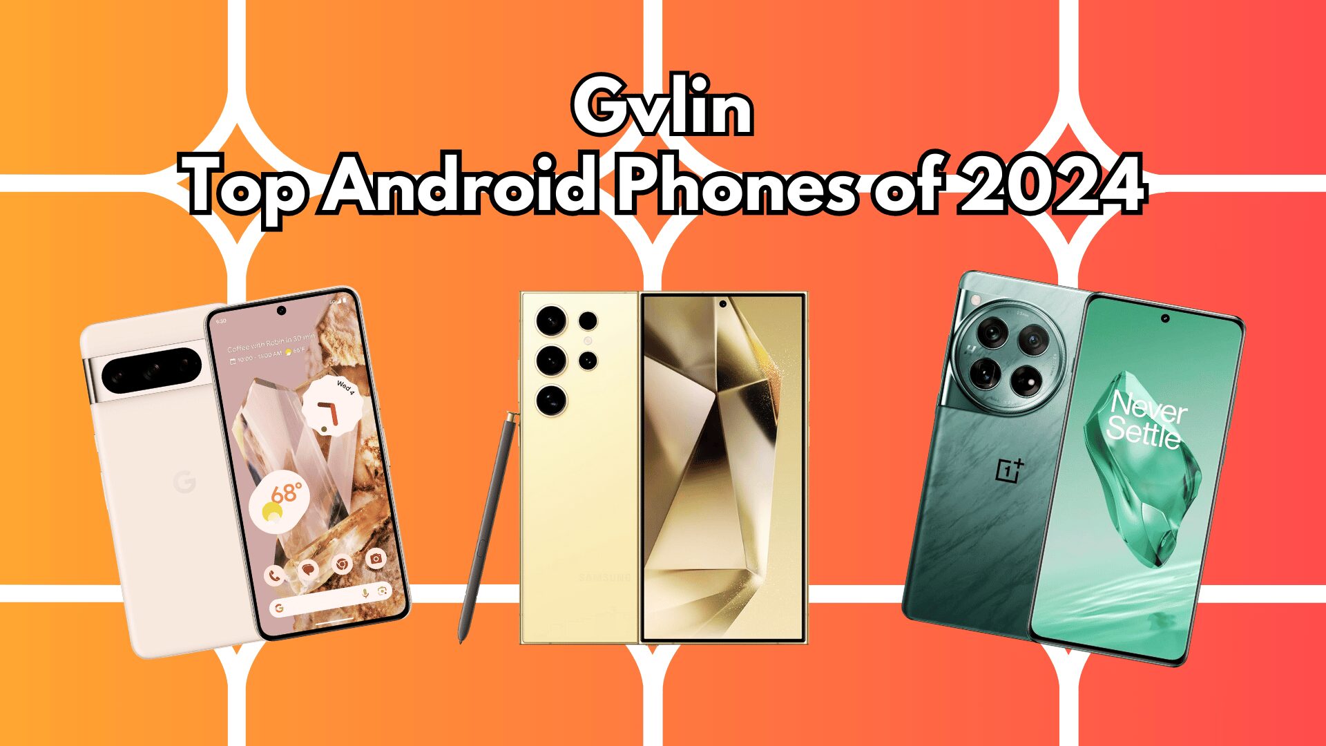 Top Android Phones of 2024 Must-Have Devices for Tech Enthusiasts